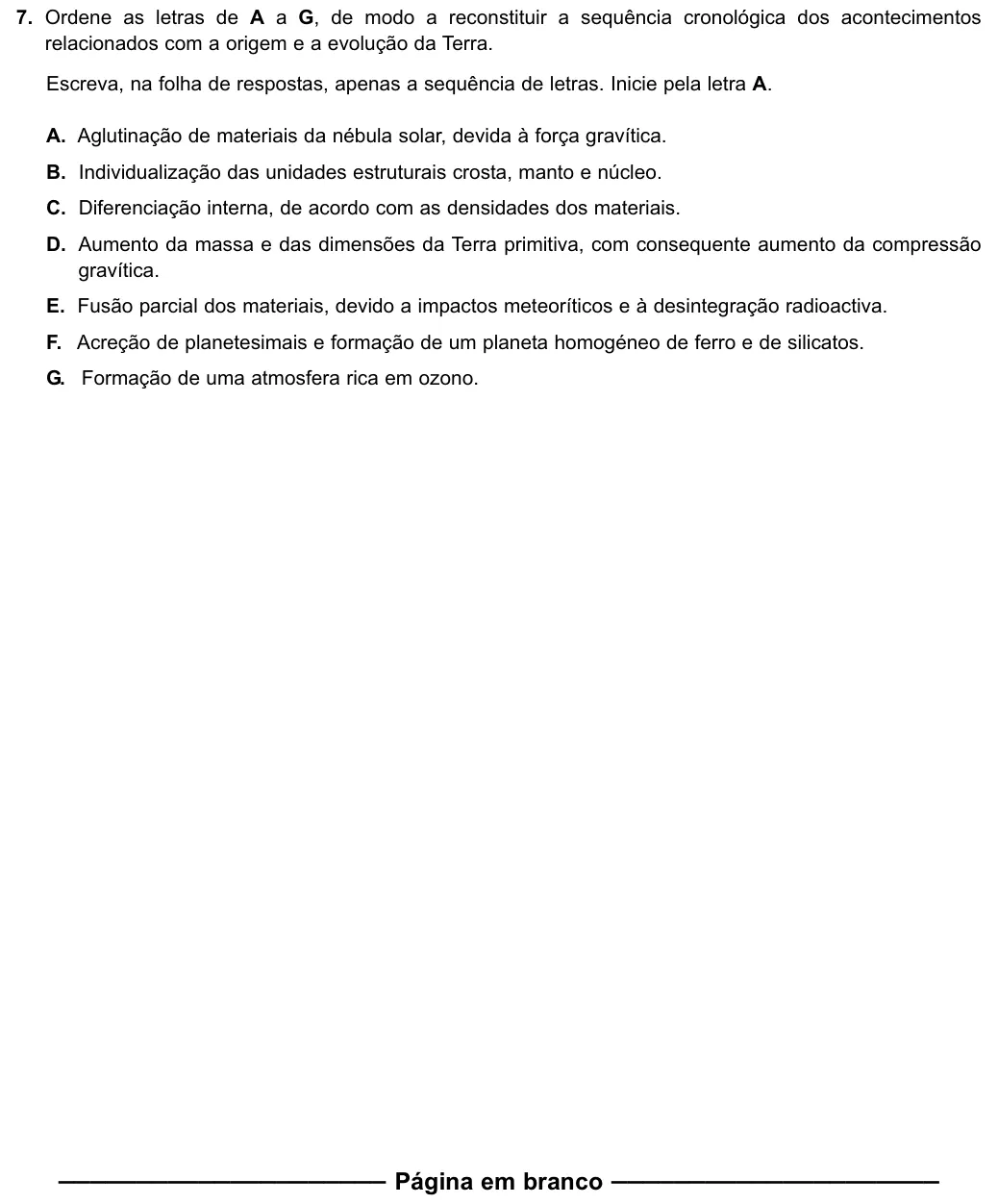 Exercise Part III · 7 — 7. Ordene as letras de A a G, de modo a reconstituir a sequência cronológica dos acontecimentos relacionados com a origem e a evolução da Terra. Escreva, na folha de respostas, apenas a sequência de letras. Inicie pela…