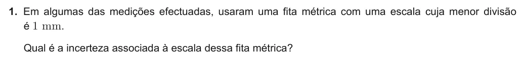 Exercise Part II · 1 — 1. Em algumas das medições efectuadas, usaram uma fita métrica com uma escala cuja menor divisão é 1 mm. Qual é a incerteza associada à escala dessa fita métrica?