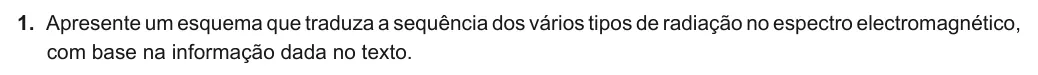 Exercise Part I · 1 — 1. Apresente um esquema que traduza a sequência dos vários tipos de radiação no espectro electromagnético, com base na informação dada no texto.