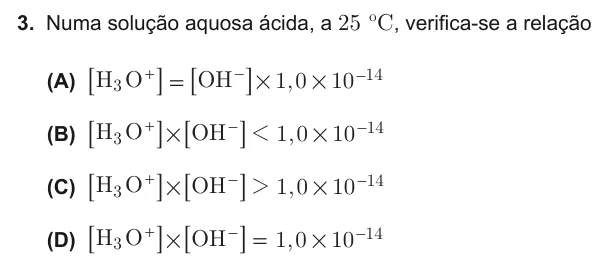 Exercise Part IV · 3 — 3. Numa solução aquosa ácida, a 25 ºC, verifica-se a relação (A) 1,0 H O OH 10 3 14 # # = + − − 7 7 A A (B) 1,0 10 H O OH 3 14 # 1 # + − − 7 7 A A (C) 1,0 10 H O OH 3 14 # 2 # + − − 7 7 A A (D) 1,0 10 H O OH 3 14 # # =…