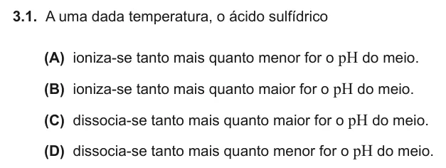 Exercise Part II · 3.1 — 3.1. A uma dada temperatura, o ácido sulfídrico (A) ioniza-se tanto mais quanto menor for o pH do meio. (B) ioniza-se tanto mais quanto maior for o pH do meio. (C) dissocia-se tanto mais quanto maior for o pH do meio.…