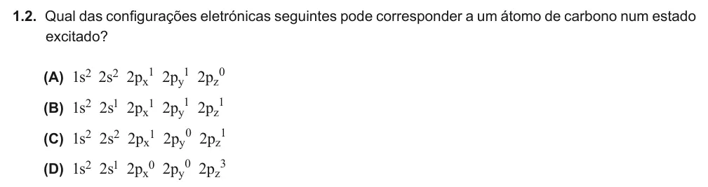 Exercise Part IV · 1.2 — 1.2. Qual das configurações eletrónicas seguintes pode corresponder a um átomo de carbono num estado excitado? (A) 1s2 2s2 2px 1 2py 1 2pz 0 (B) 1s2 2s1 2px1 2py 1 2pz 1 (C) 1s2 2s2 2px1 2py 0 2pz 1 (D) 1s2 2s1 2px0 2py…