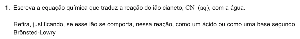 Exercise Part V · 1 — 1. Escreva a equação química que traduz a reação do ião cianeto, CN-(aq), com a água. Refira, justificando, se esse ião se comporta, nessa reação, como um ácido ou como uma base segundo Brönsted-Lowry.