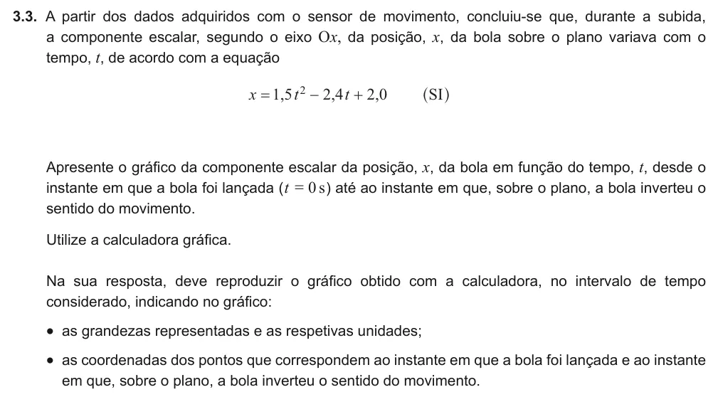 Exercise Part III · 3.3 — 3.3. A partir dos dados adquiridos com o sensor de movimento, concluiu-se que, durante a subida, a componente escalar, segundo o eixo Ox, da posição, x, da bola sobre o plano variava com o tempo, t, de acordo com a…