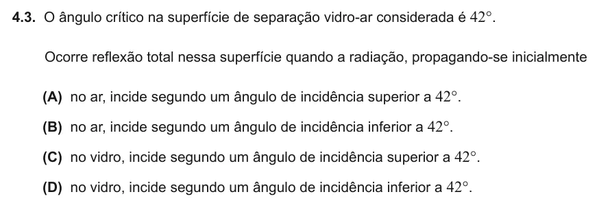 Exercise Part IV · 4.3 — 4.3. O ângulo crítico na superfície de separação vidro-ar considerada é 42°. Ocorre reflexão total nessa superfície quando a radiação, propagando-se inicialmente (A) no ar, incide segundo um ângulo de incidência…
