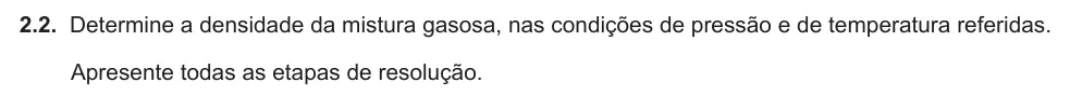 Exercise Part IV · 2.2 — 2.2. Determine a densidade da mistura gasosa, nas condições de pressão e de temperatura referidas. Apresente todas as etapas de resolução.