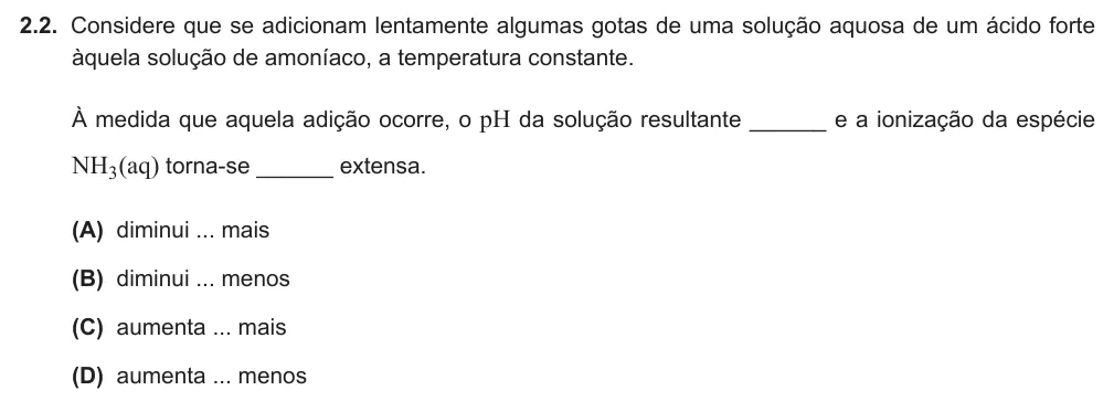 Exercise Part IV · 2.2 — 2.2. Considere que se adicionam lentamente algumas gotas de uma solução aquosa de um ácido forte àquela solução de amoníaco, a temperatura constante. À medida que aquela adição ocorre, o pH da solução resultante ______…