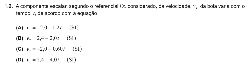 Exercise Part I · 1.2 — 1.2. A componente escalar, segundo o referencial Ox considerado, da velocidade, vx, da bola varia com o tempo, t, de acordo com a equação (A) , , SI v t 2 0 1 2 x = − + ^ h (B) , , SI v t 2 4 2 0 x = − ^ h (C) , , SI v…