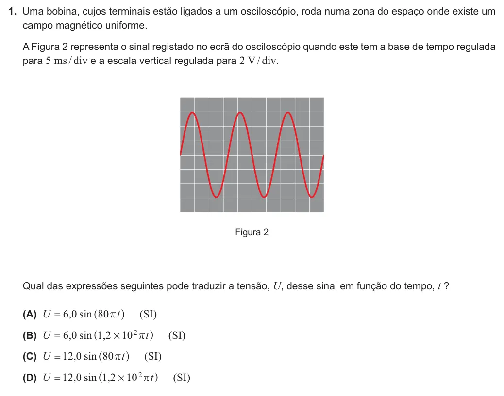 Exercise Part II · 1 — 1. Uma bobina, cujos terminais estão ligados a um osciloscópio, roda numa zona do espaço onde existe um campo magnético uniforme. A Figura 2 representa o sinal registado no ecrã do osciloscópio quando este tem a base de…