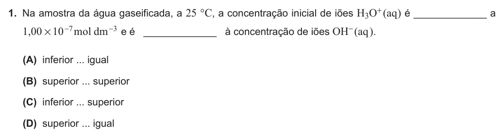 Exercise Part V · 1 — 1. Na amostra da água gaseificada, a 25 °C, a concentração inicial de iões H3O+ (aq ) é _____________ a , mol dm 1 00 10 7 3 # - - e é _____________ à concentração de iões OH- (aq ). (A) inferior ... igual (B) superior…