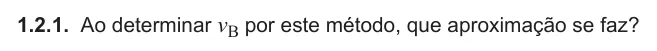 Exercise Part V · 1.2.1 — 1.2.1. Ao determinar vB por este método, que aproximação se faz?