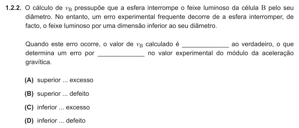 Exercise Part V · 1.2.2 — 1.2.2. O cálculo de vB pressupõe que a esfera interrompe o feixe luminoso da célula B pelo seu diâmetro. No entanto, um erro experimental frequente decorre de a esfera interromper, de facto, o feixe luminoso por uma…