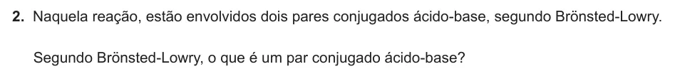 Exercise Part VII · 2 — 2. Naquela reação, estão envolvidos dois pares conjugados ácido-base, segundo Brönsted-Lowry. Segundo Brönsted-Lowry, o que é um par conjugado ácido-base?