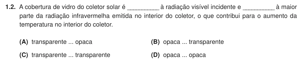 Exercise Part I · 1.2 — 1.2. A cobertura de vidro do coletor solar é ___________ à radiação visível incidente e ___________ à maior parte da radiação infravermelha emitida no interior do coletor, o que contribui para o aumento da temperatura…