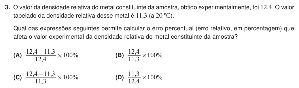 Exercise Part IV · 3 — 3. O valor da densidade relativa do metal constituinte da amostra, obtido experimentalmente, foi 12,4. O valor tabelado da densidade relativa desse metal é 11,3 (a 20 ºC). Qual das expressões seguintes permite calcular…