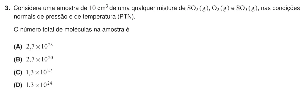 Exercise Part V · 3 — 3. Considere uma amostra de 10 cm3 de uma qualquer mistura de SO2 ( g ), O2 ( g ) e SO3 ( g ), nas condições normais de pressão e de temperatura (PTN). O número total de moléculas na amostra é (A) ,2 7 1023 # (B) ,2 7…