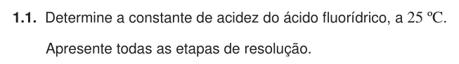 Exercise Part VI · 1.1 — 1.1. Determine a constante de acidez do ácido fluorídrico, a 25 ºC. Apresente todas as etapas de resolução.