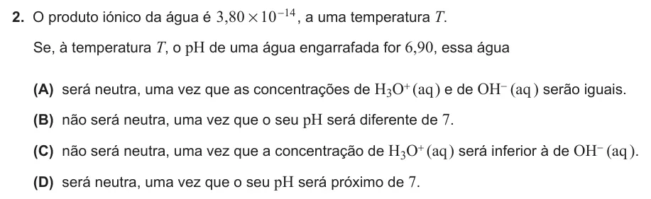 Exercise Part III · 2 — 2. O produto iónico da água é ,3 80 10 14 # - , a uma temperatura T. Se, à temperatura T, o pH de uma água engarrafada for 6,90, essa água (A) será neutra, uma vez que as concentrações de H3O+ (aq ) e de OH- (aq ) serão…