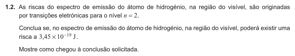 Exercise Part V · 1.2 — 1.2. As riscas do espectro de emissão do átomo de hidrogénio, na região do visível, são originadas por transições eletrónicas para o nível n = 2. Conclua se, no espectro de emissão do átomo de hidrogénio, na região do…