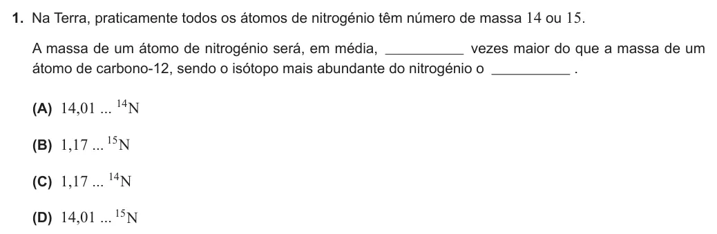 Exercise Part I · 1 — 1. Na Terra, praticamente todos os átomos de nitrogénio têm número de massa 14 ou 15. A massa de um átomo de nitrogénio será, em média, vezes maior do que a massa de um átomo de carbono-12, sendo o isótopo mais…