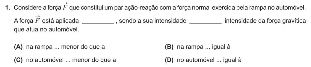 Exercise Part II · 1 — 1. Considere a força F que constitui um par ação-reação com a força normal exercida pela rampa no automóvel. A força F está aplicada , sendo a sua intensidade intensidade da força gravítica que atua no automóvel. (A) na…