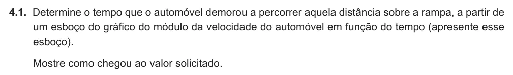 Exercise Part II · 4.1 — 4.1. Determine o tempo que o automóvel demorou a percorrer aquela distância sobre a rampa, a partir de um esboço do gráfico do módulo da velocidade do automóvel em função do tempo (apresente esse esboço). Mostre como…