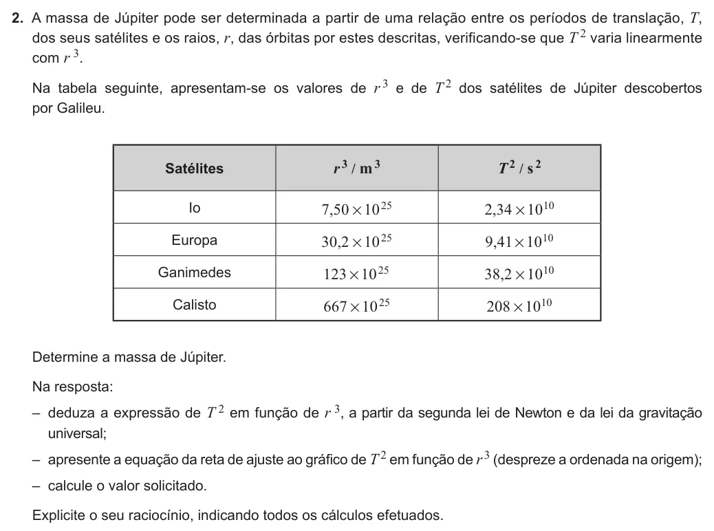 Exercise Part IV · 2 — 2. A massa de Júpiter pode ser determinada a partir de uma relação entre os períodos de translação, T, dos seus satélites e os raios, r, das órbitas por estes descritas, verificando-se que T 2 varia linearmente com r 3.…