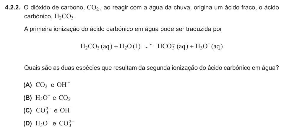 Exercise 4.2.2 — 4.2.2. O dióxido de carbono, CO2 , ao reagir com a água da chuva, origina um ácido fraco, o ácido carbónico, H2CO3. A primeira ionização do ácido carbónico em água pode ser traduzida por H2CO3 (aq ) + H2O ( l ) ? HCO3-…