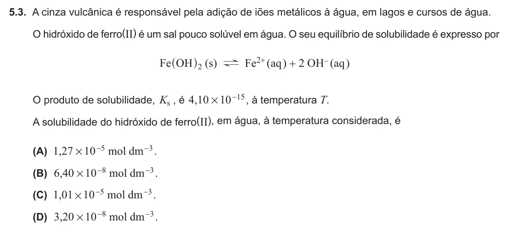 Exercise 5.3 — 5.3. A cinza vulcânica é responsável pela adição de iões metálicos à água, em lagos e cursos de água. O hidróxido de ferro(II) é um sal pouco solúvel em água. O seu equilíbrio de solubilidade é expresso por Fe OH 2 ^ h…