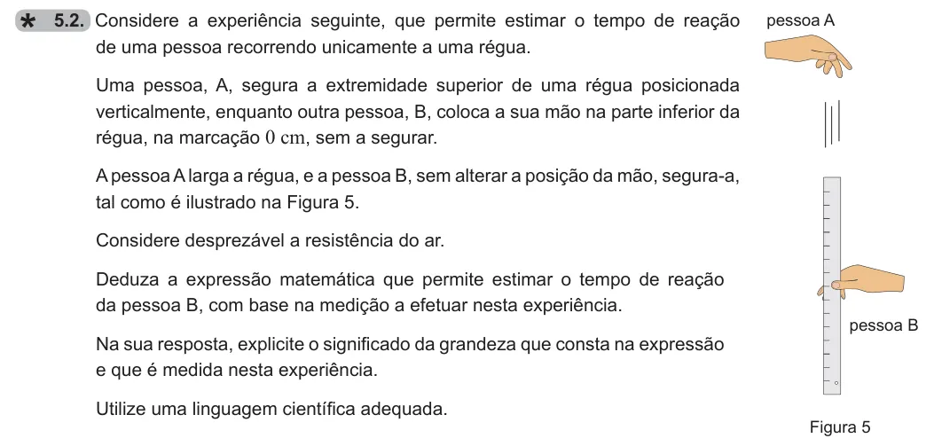Exercise 5.2 — 5.2. Considere a experiência seguinte, que permite estimar o tempo de reação de uma pessoa recorrendo unicamente a uma régua. Uma pessoa, A, segura a extremidade superior de uma régua posicionada verticalmente, enquanto…