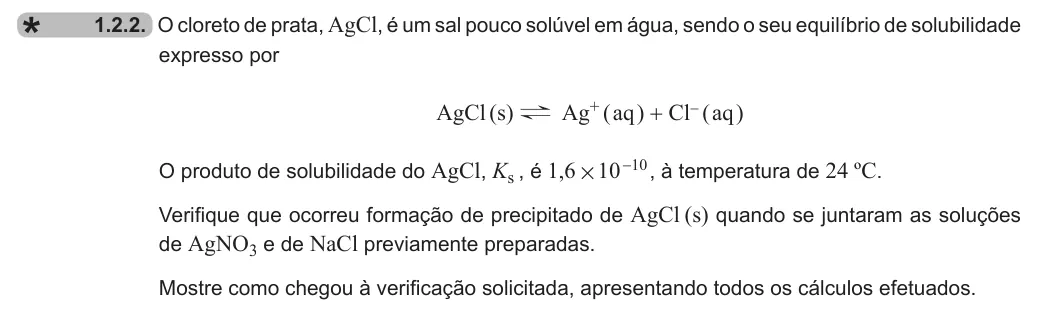 Exercise 1.2.2 — 1.2.2. O cloreto de prata, AgCl, é um sal pouco solúvel em água, sendo o seu equilíbrio de solubilidade expresso por AgCl (s)? Ag+ ( aq ) + Cl- ( aq ) O produto de solubilidade do AgCl, Ks , é ,1 6 10 10 # - , à…
