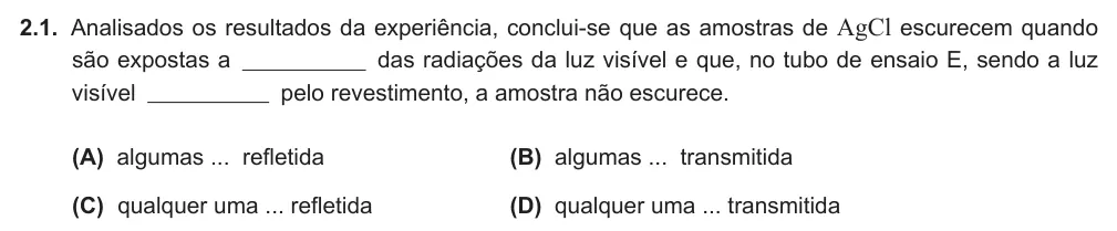 Exercise 2.1 — 2.1. Analisados os resultados da experiência, conclui-se que as amostras de AgCl escurecem quando são expostas a das radiações da luz visível e que, no tubo de ensaio E, sendo a luz visível pelo revestimento, a amostra…