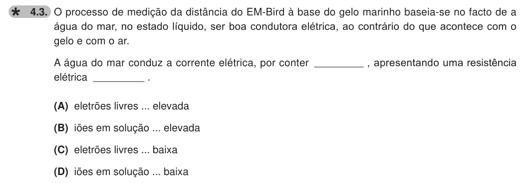 Exercise 4.3 — 4.3. O processo de medição da distância do EM-Bird à base do gelo marinho baseia-se no facto de a água do mar, no estado líquido, ser boa condutora elétrica, ao contrário do que acontece com o gelo e com o ar. A água do…