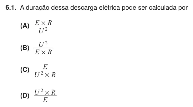 Exercise 6.1 — 6.1. A duração dessa descarga elétrica pode ser calculada por (A) U E R 2 # (B) E R U 2 # (C) U R E 2 # (D) E U R 2 #