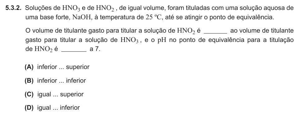 Exercise 5.3.2 — 5.3.2. Soluções de HNO3 e de HNO2 , de igual volume, foram tituladas com uma solução aquosa de uma base forte, NaOH, à temperatura de 25 ºC, até se atingir o ponto de equivalência. O volume de titulante gasto para…