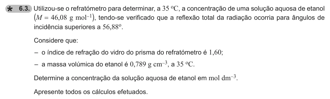 Exercise 6.3 — 6.3. Utilizou-se o refratómetro para determinar, a 35 oC, a concentração de uma solução aquosa de etanol (M = 46,08 g mol-1), tendo-se verificado que a reflexão total da radiação ocorria para ângulos de incidência…