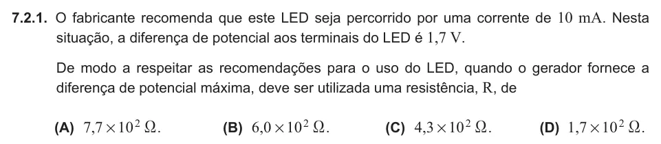 Exercise 7.2.1 — 7.2.1. O fabricante recomenda que este LED seja percorrido por uma corrente de 10 mA. Nesta situação, a diferença de potencial aos terminais do LED é 1,7 V. De modo a respeitar as recomendações para o uso do LED, quando…