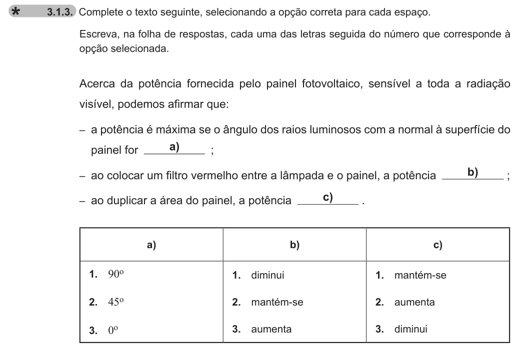 Exercise 3.1.3 — 3.1.3. Complete o texto seguinte, selecionando a opção correta para cada espaço. Escreva, na folha de respostas, cada uma das letras seguida do número que corresponde à opção selecionada. Acerca da potência fornecida…