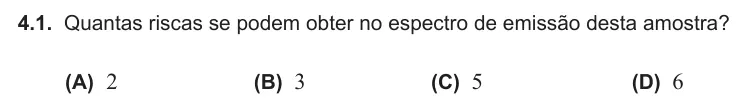 Exercise 4.1 — 4.1. Quantas riscas se podem obter no espectro de emissão desta amostra? (A) 2 (B) 3 (C) 5 (D) 6