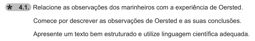 Exercise 4.1 — 4.1. Relacione as observações dos marinheiros com a experiência de Oersted. Comece por descrever as observações de Oersted e as suas conclusões. Apresente um texto bem estruturado e utilize linguagem científica adequada.