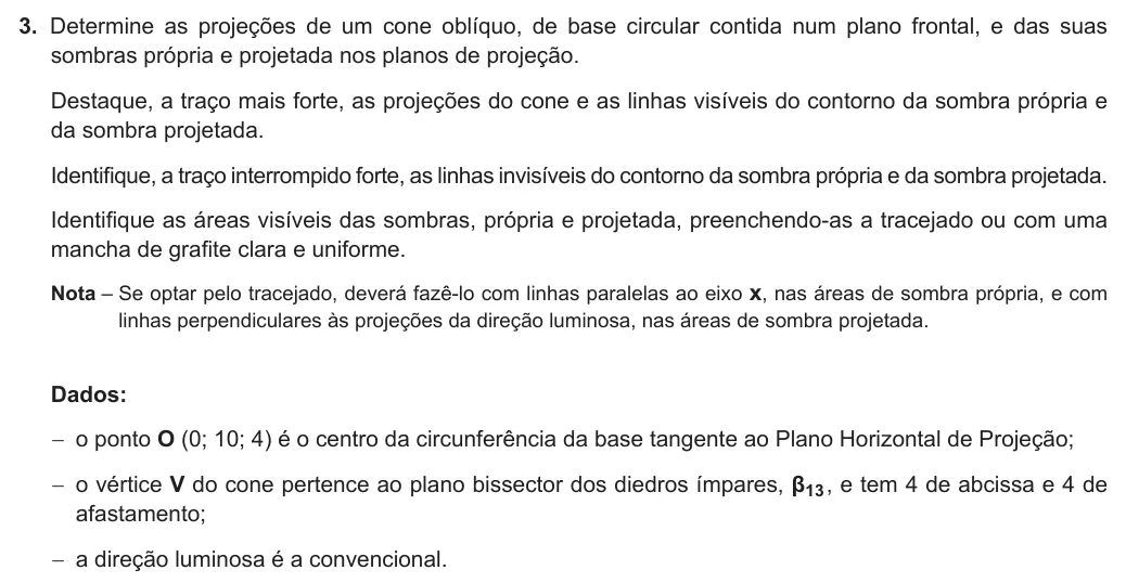 Exercise 3 — 3. Determine as projeções de um cone oblíquo, de base circular contida num plano frontal, e das suas sombras própria e projetada nos planos de projeção. Destaque, a traço mais forte, as projeções do cone e as linhas…