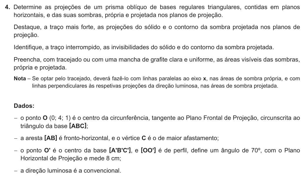 Exercise 4 — 4. Determine as projeções de um prisma oblíquo de bases regulares triangulares, contidas em planos horizontais, e das suas sombras, própria e projetada nos planos de projeção. Destaque, a traço mais forte, as projeções…