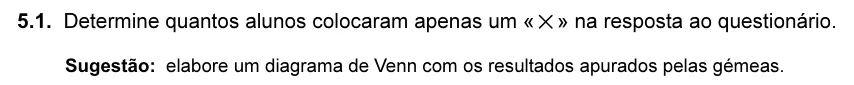 Exercise 5.1 — 5.1. Determine quantos alunos colocaram apenas um «×» na resposta ao questionário. Sugestão: elabore um diagrama de Venn com os resultados apurados pelas gémeas.