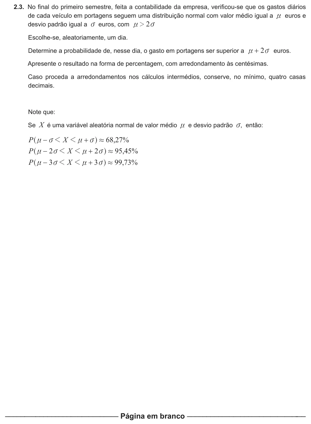 Exercise 2.3 — 2.3. No final do primeiro semestre, feita a contabilidade da empresa, verificou-se que os gastos diários de cada veículo em portagens seguem uma distribuição normal com valor médio igual a n euros e desvio padrão igual…
