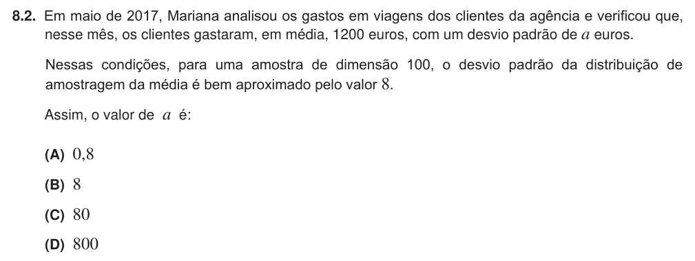 Exercise 8.2 — 8.2. Em maio de 2017, Mariana analisou os gastos em viagens dos clientes da agência e verificou que, nesse mês, os clientes gastaram, em média, 1200 euros, com um desvio padrão de a euros. Nessas condições, para uma…