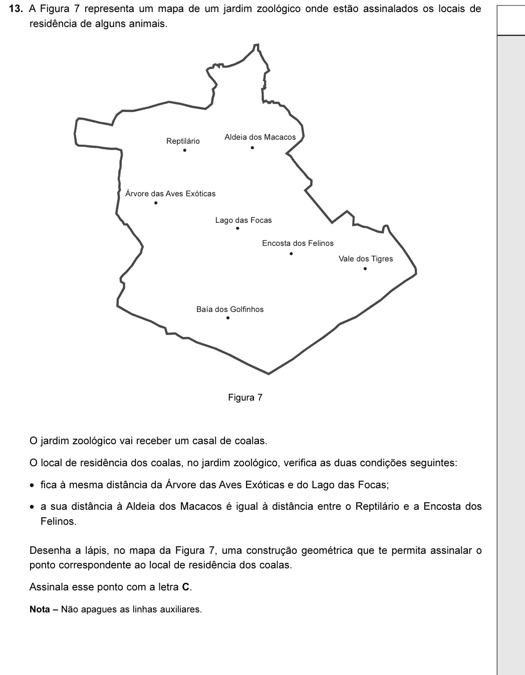 Exercise 13 — 13. A Figura 7 representa um mapa de um jardim zoológico onde estão assinalados os locais de residência de alguns animais. Figura 7 O jardim zoológico vai receber um casal de coalas. O local de residência dos coalas, no…