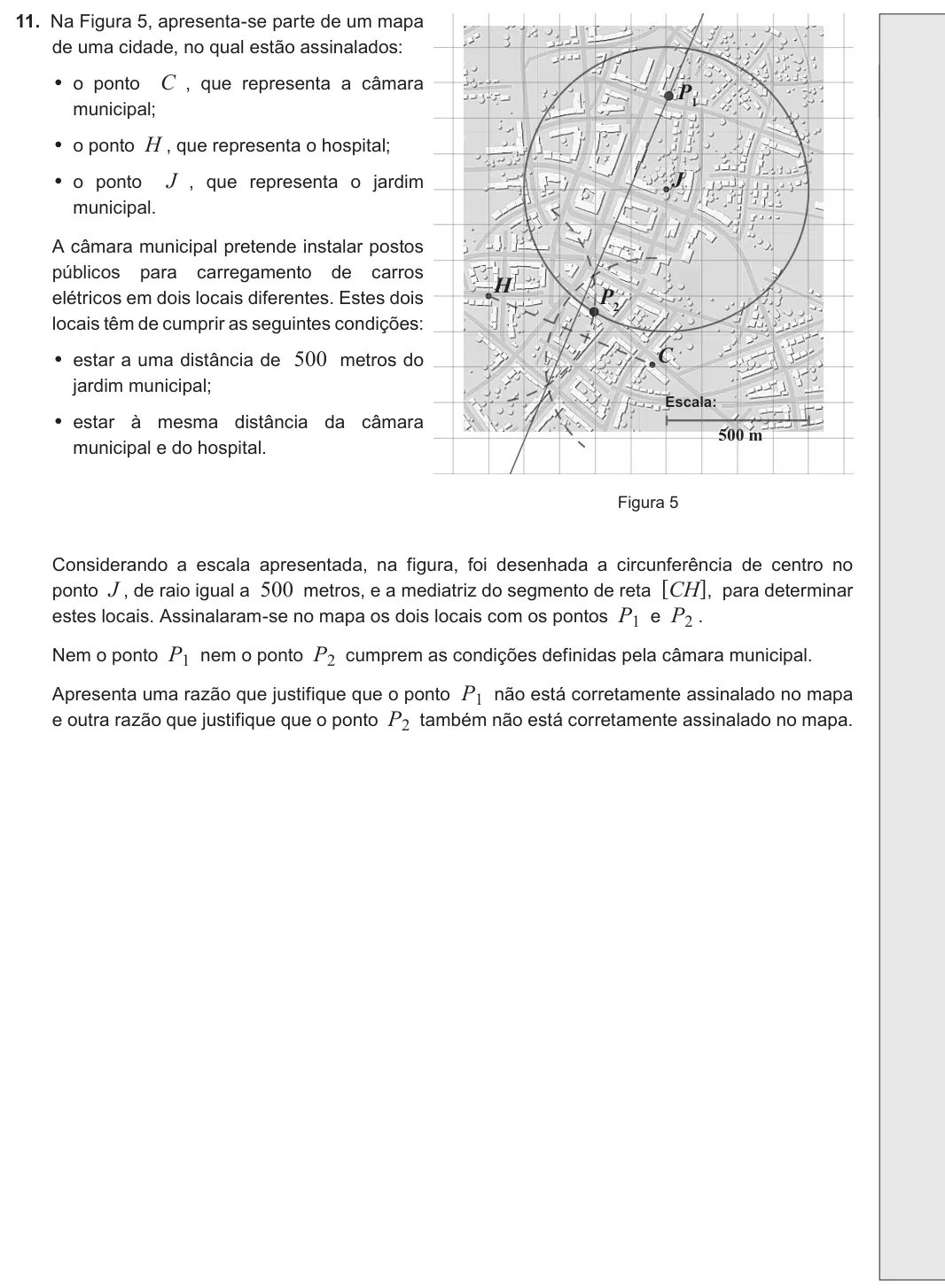 Exercise 11 — 11. Na Figura 5, apresenta-se parte de um mapa de uma cidade, no qual estão assinalados: • o ponto C , que representa a câmara municipal; • o ponto H , que representa o hospital; • o ponto J , que representa o jardim…