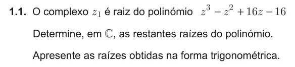 Exercise Part II · 1.1 — 1.1. O complexo z1 é raiz do polinómio z z z 3 2 16 16 − + − Determine, em , as restantes raízes do polinómio. Apresente as raízes obtidas na forma trigonométrica.