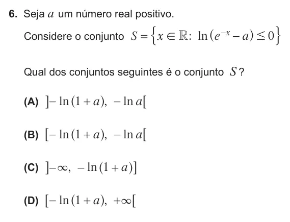 Exercise Part I · 6 — 6. Seja a um número real positivo. Considere o conjunto : 0 ln S x e a R x ! # = − − ^ h $ . Qual dos conjuntos seguintes é o conjunto S ? (A) 1 , ln ln a a − + − ^ h 6 @ (B) , ln ln a a 1 − + − ^ h 6 6 (C) , 1 ln a 3 −…