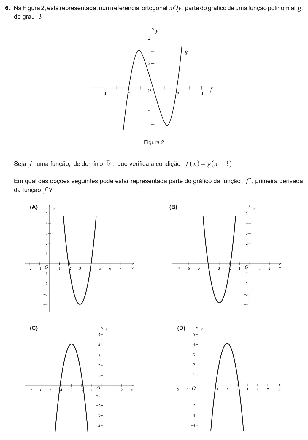 Exercise Part I · 6 — 6. Na Figura 2, está representada, num referencial ortogonal xOy, parte do gráfico de uma função polinomial g, de grau 3 4 2 2 4 −2 −4 −2 x y g O Figura 2 Seja f uma função, de domínio R, que verifica a condição f x g x…